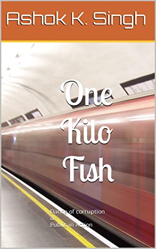 One Kilo Fish: Dance of Corruption & Public in Action (English Edition)