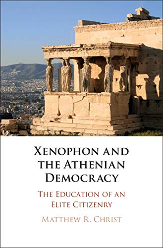 Xenophon and the Athenian Democracy: The Education of an Elite Citizenry      Kindle Edition