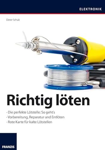 Preisvergleich Produktbild Richtig löten: Die perfekte Lötstelle