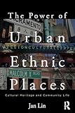 The Power of Urban Ethnic Places: Cultural Heritage and Community Life (The Metropolis and Modern Life)