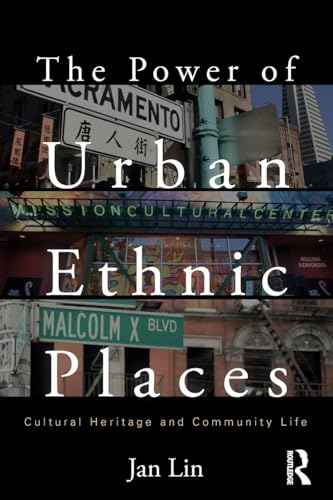 The Power of Urban Ethnic Places: Cultural Heritage and Community Life (The Metropolis and Modern Life)
