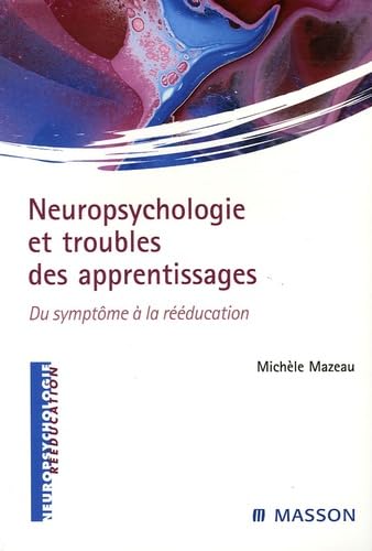 Neuropsychologie et troubles des apprentissages: Du symptôme à la réeducation