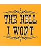 Go All Out The Hell I Won't Country Mens Women T-Shirt, Gold, S #3