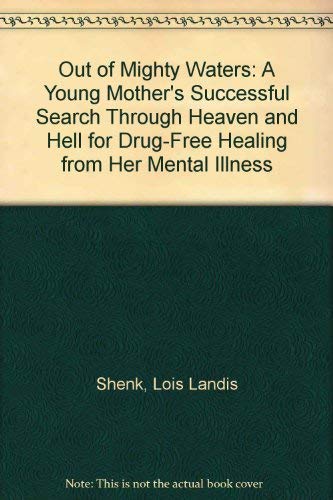 Buy Out of Mighty Waters: A Young Mother's Successful Search Through Heaven and Hell for Drug-Free Healing from Her Mental Illness — BookShops.in