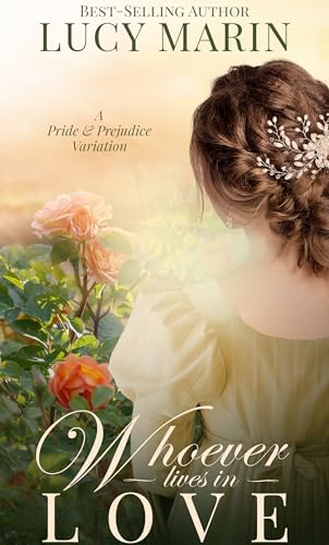Whoever Lives in Love: A Pride and Prejudice Variation (Happiness in Marriage Series)
