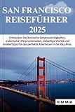 SAN FRANCISCO REISEFÜHRER 2025: Entdecken Sie ikonische Sehenswürdigkeiten, malerische Uferpromenaden, vielseitige Viertel und Insidertipps für das perfekte Abenteuer in der Bay Area.
