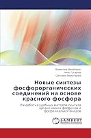 Novye sintezy fosfororganicheskikh soedineniy na osnove krasnogo fosfora: Razrabotka udobnykh metodov sinteza organicheskikh fosfinov i fosfinkhal'kogenidov 3659671037 Book Cover