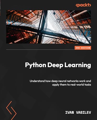 Python Deep Learning: Understand how deep neural networks work and apply them to real-world tasks (English Edition)