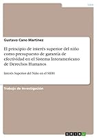El principio de inter�s superior del ni�o como presupuesto de garant�a de efectividad en el Sistema Interamericano de Derechos Humanos: Inter�s Superior del Ni�o en el SIDH 3656845700 Book Cover