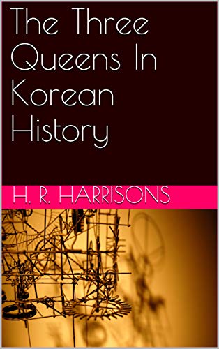 The Three Queens In Korean History (English Edition) The Three Queens In Korean History (English Edition)