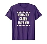 Because I'm - CADEN - That's Why | Funny Name Gift - T-Shirt