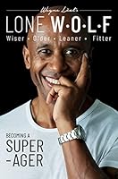 Lone W-O-L-F: Wiser, Older, Leaner, Fitter 1912969580 Book Cover