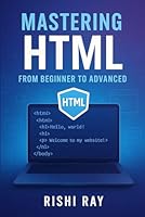Complete HTML in One Book: Master HTML from Beginner to Advanced - Build Websites with HTML5: Learn HTML, HTML5, Web Design, Responsive Design, Forms, ... Series: From Beginner to Full-Stack Mastery) B0F6CHQ8PS Book Cover