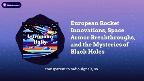 European Rocket Innovations, Space Armor Breakthroughs, and the Mysteries of Black Holes cover art