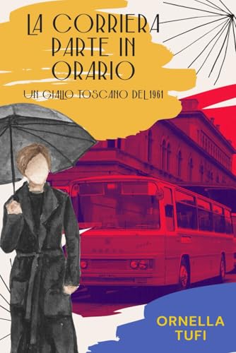 La corriera parte in orario: Un giallo toscano del 1961