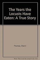 The Years the Locusts Have Eaten: A True Story 1555234410 Book Cover