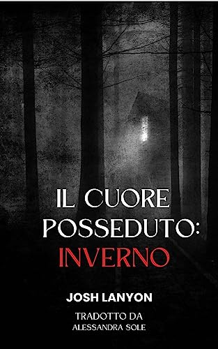 Il cuore posseduto: inverno: The Haunted Heart: Winter di [Josh Lanyon, Alessandra Sole]
