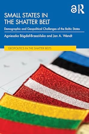 Small States in the Shatter Belt: Demographic and Geopolitical Challenges of the Baltic States (Geopolitics in the Shatter Belts) book cover