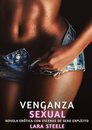 Venganza Sexual: Novela Erótica con Escenas de Sexo Explícito para Adultos: 223