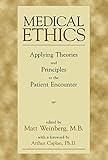 Medical Ethics : Applying Theories and Principles to the Patient Encounter