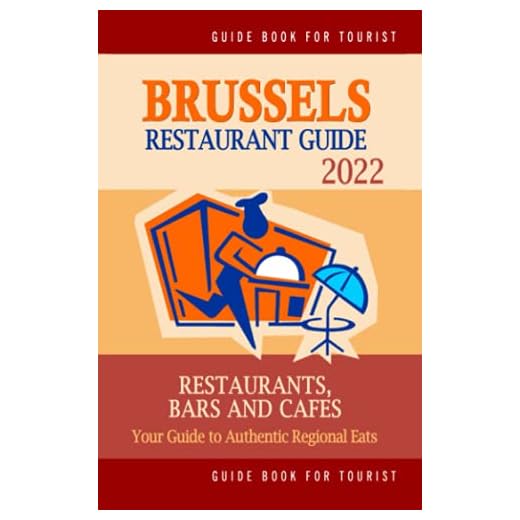 Brussels Restaurant Guide 2022: Your Guide to Authentic Regional Eats in Brussels, Belgium (Restaurant Guide 2022)