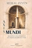  Axis Mundi: Architecture opérative des trois champs de l’être