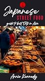 Japanese Street Food: Guide to Best Eats in Asia (English Edition)