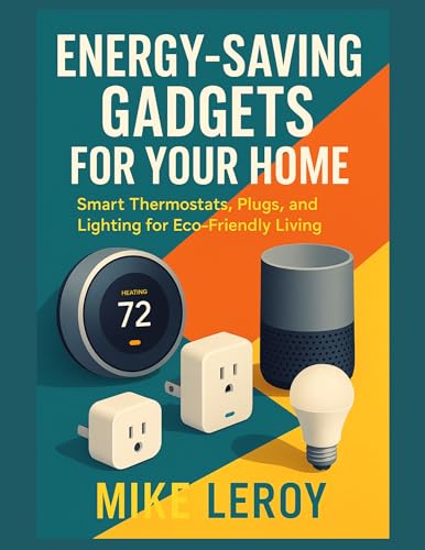Energy Saving Gadgets for Your Home : Smart Thermostats, Plugs, and Lighting for Eco Friendly Living (English Edition)