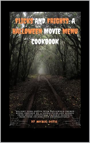Flicks and Frights: A Halloween Movie Menu Cookbook