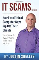 IT Scams : How Even Ethical Computer Guys Rip off Their Clients 1500256846 Book Cover