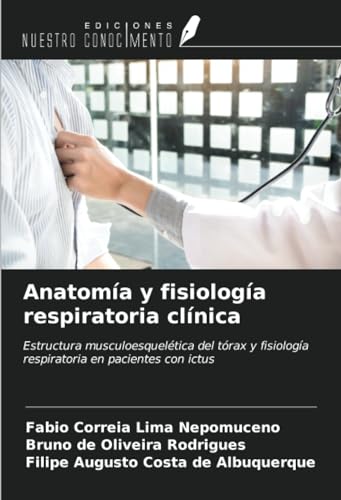 Anatomía y fisiología respiratoria clínica: Estructura musculoesquelética del tórax y fisiología respiratoria en pacientes con ictus (Spanish Edition)