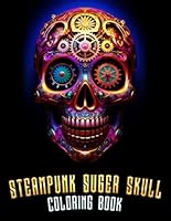 Steampunk Suger Skull Coloring Book: Whimsical Creativity Unleashed in Every Page! B0CNRCRPPD Book Cover