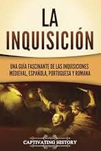 La Inquisición: Una guía fascinante de las Inquisiciones medieval, española, portuguesa y romana (La época medieval)