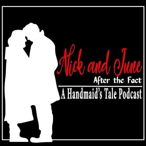 Nick and June, After the Fact. A Handmaid&rsquo;s Tale Podcast cover art