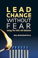 Lead Change Without Fear: Using the Yes I Am Solution 1500743674 Book Cover