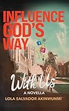 Influence God's Way With Us: A Faith-Filled Coming of Age Story About Influence, Identity, and Purpose