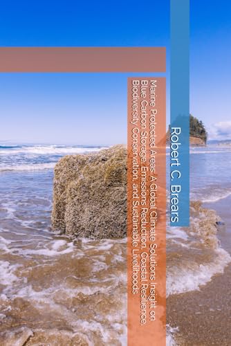 Marine Protected Areas: A Global Climate Solutions Insight on Blue Carbon Storage, Emissions Reduction, Coastal Resilience, Biodiversity Conservation, and Sustainable Livelihoods