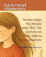 Hannahs mutiger Weg Hannahs mutiger Weg – Eine Geschichte von Stärke, Hoffnung und Geschwisterliebe: Ein Kinder-Mutmach-Buch B0G2YJ96D1 Book Cover