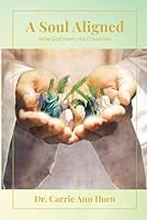 A Soul Aligned: How God Heals His Creations B09TF1KRTB Book Cover