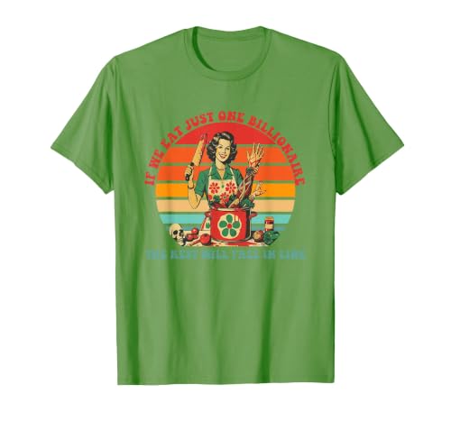 If We Eat Just One Billionaire The Rest Will Fall in Line T-Shirt, Men, Grass Green, 3X-Large