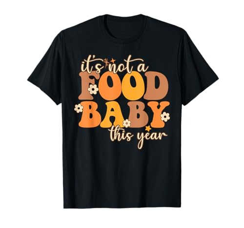 Its Not A Food Baby This Year Thanksgiving Pregnancy T-Shirt
