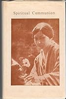 Spiritual communion: Based upon the Mother's prayers and meditations B0006ENI5O Book Cover