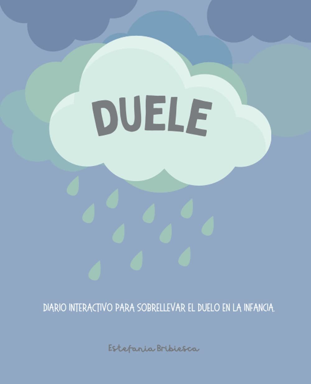 Duele. Diario interactivo para sobrellevar el duelo en la infancia.: Guía para ayudar a los niños a entender la pérdida de un ser querido y la muerte. Edades +4 años.