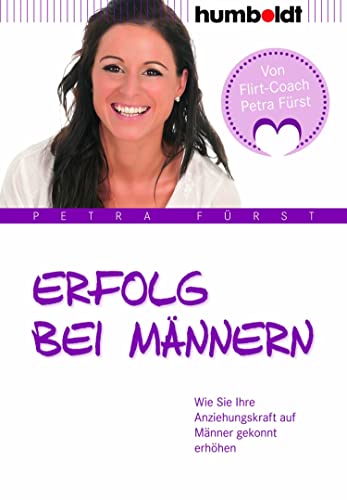 Erfolg bei Männern: Wie Sie Ihre Anziehungskraft auf Männer gekonnt erhöhen  (humboldt - Psychologie & Lebensgestaltung) eBook : Fürst, Petra:  Amazon.de: Kindle-Shop