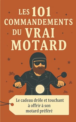 Les 101 Commandements Du Vrai Motard: Le cadeau drôle et touchant à offrir à son motard préféré