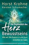  Die Explosion des Herz-Bewusstseins: Wie wir die Essenz in uns zum Erblühen bringen