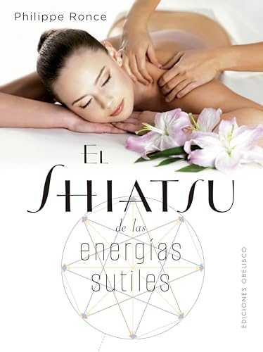 El Shiatsu de las energías sutiles: Recuperar nuestra naturaleza profunda gracias al shiatsu (Salud y vida natural)