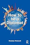  How to be a Diplomat (English Edition)