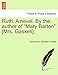 Ruth. a Novel. by the Author of Mary Barton [Mrs. Gaskell]. Vol. I - Anonymous, Gaskell, Elizabeth Cleghorn
