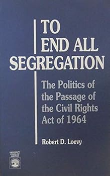 Paperback To End All Segregation: The Politics of the Passage of the Civil Rights Act of 1964 Book